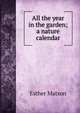 All the year in the garden; a nature calendar, Esther Matson 