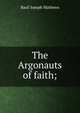 The Argonauts of faith;, Mathews, Basil Joseph 