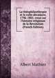 La th?ophilanthropie et le culte d?cadaire, 1796-1801; essai sur l'histoire religieuse de la Revolution (French Edition), Albert Mathiez 