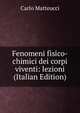 Fenomeni fisico-chimici dei corpi viventi: lezioni (Italian Edition), Carlo Matteucci 