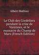 Le Club des Cordeliers pendant la crise de Varennes, et le massacre du Champ de Mars (French Edition), Albert Mathiez 