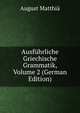 Ausfuhrliche Griechische Grammatik, Volume 2 (German Edition), August Matthia 