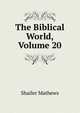 The Biblical World, Volume 20, Mathews Shailer 