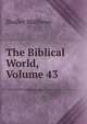 The Biblical World, Volume 43, Mathews Shailer 