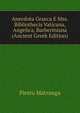 Anecdota Graeca E Mss. Bibliothecis Vaticana, Angelica, Barberiniana (Ancient Greek Edition), Pietro Matranga 