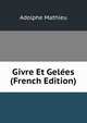Givre Et Gelees (French Edition), Adolphe Mathieu 