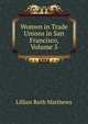 Women in Trade Unions in San Francisco, Volume 3, Lillian Ruth Matthews 