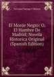 El Monje Negro: O, El Hambre De Madrid; Novela Historica Original (Spanish Edition), Torcuato Tarrago y Mateos 