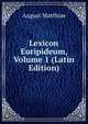 Lexicon Euripideum, Volume 1 (Latin Edition), August Matthiae 