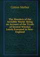 The Wonders of the Invisible World: Being an Account of the Tryals of Several Witches Lately Executed in New-England, Cotton Mather 