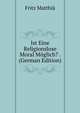 Ist Eine Religionslose Moral Moglich? . (German Edition), Fritz Matthia 
