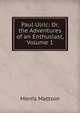 Paul Ulric: Or, the Adventures of an Enthusiast, Volume 1, Morris Mattson 