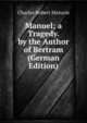 Manuel; a Tragedy. by the Author of Bertram (German Edition), Charles Robert Maturin 