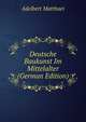 Deutsche Baukunst Im Mittelalter (German Edition), Adelbert Matthaei 