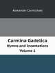 Carmina Gadelica. Hymns and Incantations Volume 1, Alexander Carmichael 