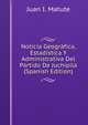 Noticia Geografica, Estadistica Y Administrativa Del Partido De Juchipila (Spanish Edition), Juan I. Matute 