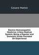 Electro-Homoeopathic Medicine: A New Medical System, Being a Popular and Domestic Guide Founded On Experience, Cesare Mattei 
