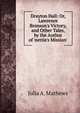 Drayton Hall: Or, Lawrence Bronson's Victory, and Other Tales, by the Author of 'nettie's Mission'., Julia A. Mathews 