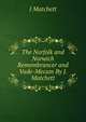 The Norfolk and Norwich Remembrancer and Vade-Mecum By J. Matchett., J Matchett 