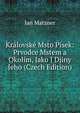 Kralovske Msto Pisek: Prvodce Mstem a Okolim, Jako I Djiny Jeho (Czech Edition), Jan Matzner 