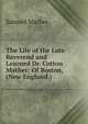 The Life of the Late Reverend and Learned Dr. Cotton Mather: Of Boston, (New England.) ., Samuel Mather 