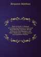 Rules of Order: A Manual for Conducting Business in Town and Ward Meetings. Societies, Boards of Directors and Managers, and Other Deliberative . Congressional and Legislative Practice ., Benjamin Matthias 