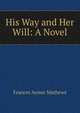 His Way and Her Will: A Novel, Frances Aymar Mathews 