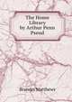 The Home Library by Arthur Penn Pseud, Matthews Brander 