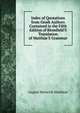 Index of Quotations from Greek Authors Contained in the Fifth Edition of Blomfield'S Translation of Matthi?'S Grammar, August Heinrich Matthiae 