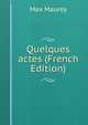Quelques actes (French Edition), Max Maurey 