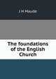 The foundations of the English Church, J H Maude 