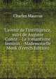 L'avenir de l'intelligence, suivi de Auguste Comte.--Le romantisme f?minin.--Mademoiselle Monk (French Edition), Charles Maurras 
