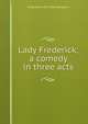 Lady Frederick; a comedy in three acts, Maugham W Somerset 
