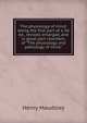 The physiology of mind: being the first part of a 3d ed., revised, enlarged, and in great part rewritten, of "The physiology and pathology of mind.", Maudsley Henry 