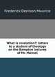 What is revelation?: letters to a student of theology on the Bampton lectures of Mr. Mansel, Maurice Frederick Denison 
