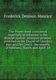 The Prayer-book considered especially in reference to the Romish system: nineteen sermons preached in the Chapel of Lincoln's Inn; and the Lord's . the months of February, March, and April, 18, Maurice Frederick Denison 
