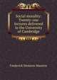 Social morality: Twenty-one lectures delivered in the University of Cambridge, Maurice Frederick Denison 