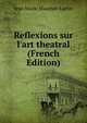 Reflexions sur l'art theatral (French Edition), Jean Marie Mauduit-Larive 
