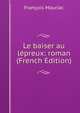 Le baiser au lepreux: roman (French Edition), Francois Mauriac 
