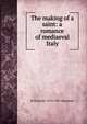 The making of a saint: a romance of mediaeval Italy, Maugham W Somerset 