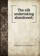 The silk undertaking abandoned;, Evariste [from old catalog] Maury 