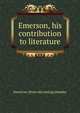Emerson, his contribution to literature, David Lee. [from old catalog] Maulsby 