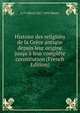 Histoire des religions de la Gr?ce antique depuis leur origine jusqu'? leur compl?te constitution (French Edition), L-F-Alfred 1817-1892 Maury 