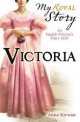 My Royal Story: Victoria, Kirwan, Anna 