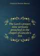 The Lord's prayer; nine sermons preached in the chapel of Lincoln's Inn, Maurice Frederick Denison 