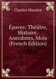 Epaves: Theatre, Histoire, Anecdotes, Mots (French Edition), Charles Maurice 