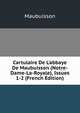 Cartulaire De L'abbaye De Maubuisson (Notre-Dame-La-Royale), Issues 1-2 (French Edition), Maubuisson 