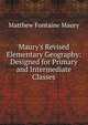 Maury's Revised Elementary Geography: Designed for Primary and Intermediate Classes, Matthew Fontaine Maury 