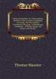 Indian Antiquities: Or, Dissertations, Relative to the Ancient Geographic Divisions, the Pure System of Primeval Theology . of Hindostan: Compared, . of Persia, Egypt, and Greece, the Whole I, Thomas Maurice 