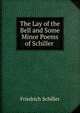 The Lay of the Bell and Some Minor Poems of Schiller ., Schiller Friedrich 
